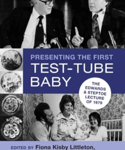 Presenting the First Test-Tube Baby: The Edwards and Steptoe Lecture of 1979 eBook