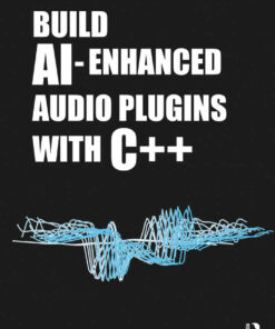 Build AI-Enhanced Audio Plugins with C++ eBook