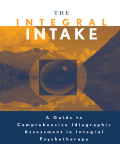 The Integral Intake: A Guide to Comprehensive Idiographic Assessment in Integral Psychotherapy eBook
