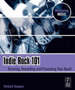 Indie Rock 101: Running, Recording, Promoting your Band eBook