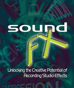 Sound FX: Unlocking the Creative Potential of Recording Studio Effects eBook