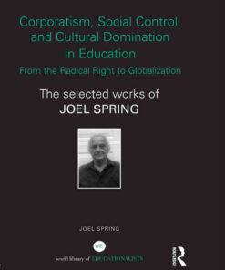 Corporatism, Social Control, and Cultural Domination in Education: From the Radical Right to Globalization: The Selected Works of Joel Spring eBook