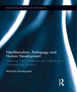 Neoliberalism, Pedagogy and Human Development: Exploring Time, Mediation and Collectivity in Contemporary Schools eBook