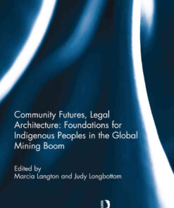Community Futures, Legal Architecture: Foundations for Indigenous Peoples in the Global Mining Boom eBook