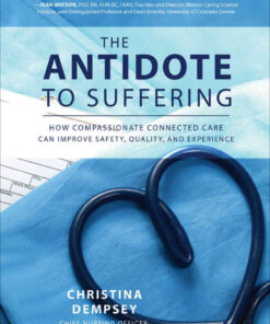 The Antidote to Suffering: How Compassionate Connected Care Can Improve Safety, Quality, and Experience eBook