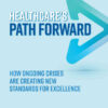 Healthcare's Path Forward: How Ongoing Crises Are Creating New Standards for Excellence eBook