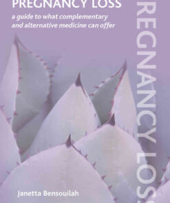 Pregnancy Loss: A Guide to What Complementary and Alternative Medicine Can Offer eBook