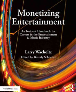 Monetizing Entertainment: An Insider's Handbook for Careers in the Entertainment & Music Industry eBook