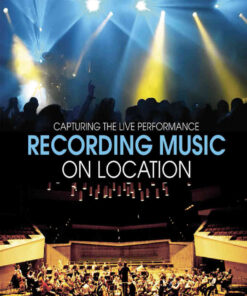 Recording Music on Location: Capturing the Live Performance eBook