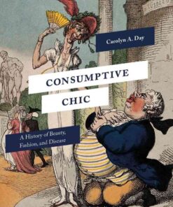 Consumptive Chic: A History of Beauty, Fashion, and Disease eBook