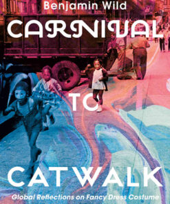 Carnival to Catwalk: Global Reflections on Fancy Dress Costume eBook