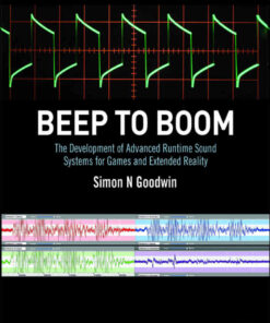 Beep to Boom: The Development of Advanced Runtime Sound Systems for Games and Extended Reality eBook