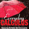 Everyday Calculus: Discovering the Hidden Math All around Us eBook