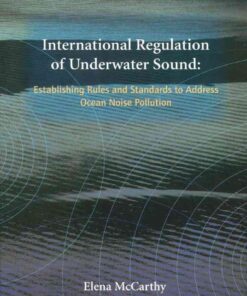 International Regulation of Underwater Sound: Establishing Rules and Standards to Address Ocean Noise Pollution eBook