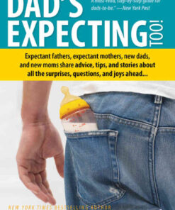 Dad's Expecting Too: Expectant fathers, expectant mothers, new dads and new moms share advice, tips and stories about all the surprises, questions and joys ahead... eBook