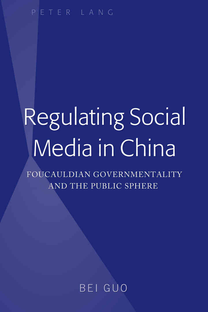 Regulating Social Media in China: Foucauldian Governmentality an