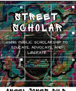 Street Scholar: Using Public Scholarship to Educate, Advocate, and Liberate eBook