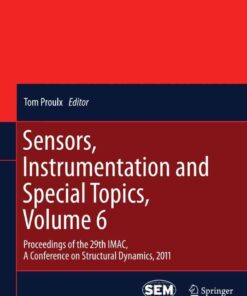 Sensors, Instrumentation and Special Topics, Volume 6: Proceedings of the 29th IMAC, A Conference on Structural Dynamics, 2011 eBook