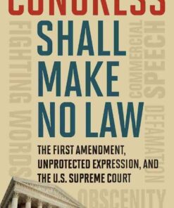 Congress Shall Make No Law: The First Amendment, Unprotected Expression, and the U.S. Supreme Court eBook