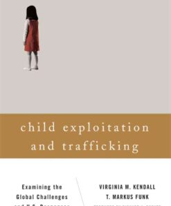 Child Exploitation and Trafficking: Examining the Global Challenges and U.S. Responses eBook