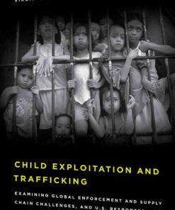 Child Exploitation and Trafficking: Examining Global Enforcement and Supply Chain Challenges and U.S. Responses eBook