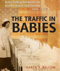 The Traffic in Babies: Cross-Border Adoption and Baby-Selling between the United States and Canada, 1930-1972 eBook