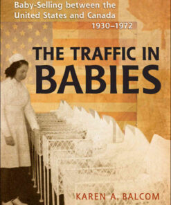 The Traffic in Babies: Cross-Border Adoption and Baby-Selling between the United States and Canada, 1930-1972 eBook