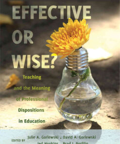 Effective or Wise?: Teaching and the Meaning of Professional Dispositions in Education eBook