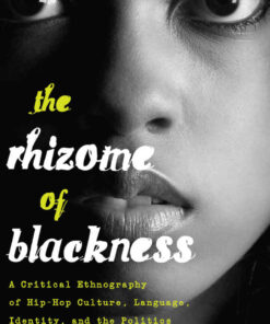 The Rhizome of Blackness: A Critical Ethnography of Hip-Hop Culture, Language, Identity, and the Politics of Becoming eBook