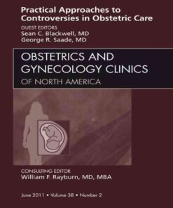 Practical Approaches to Controversies in Obstetrical Care, An Issue of Obstetrics and Gynecology Clinics eBook