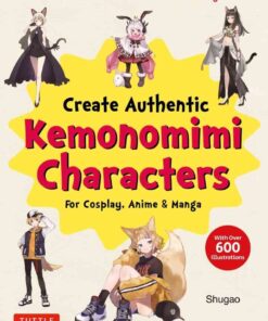 Create Kemonomimi Characters for Cosplay, Anime & Manga: Furries with Realistic Animal Features and Matching Fashions (With Over 600 Illustrations) eBook