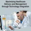Maximizing Healthcare Delivery and Management through Technology Integration eBook