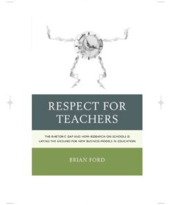 Respect for Teachers: The Rhetoric Gap and How Research on Schools is Laying the Ground for New Business Models in Education eBook