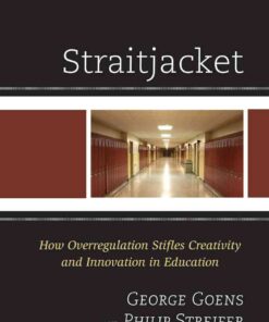 Straitjacket: How Overregulation Stifles Creativity and Innovation in Education eBook