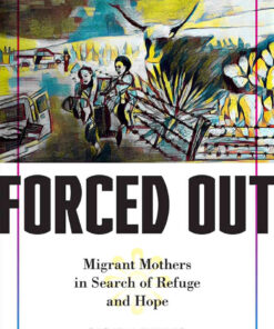 Forced Out: Migrant Mothers in Search of Refuge and Hope eBook