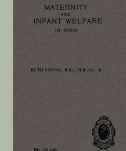 Maternity and Infant Welfare: A Handbook for Health Visitors, Parents, & Others in India eBook