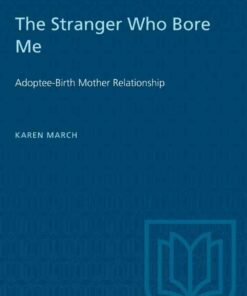 The Stranger Who Bore Me: Adoptee-Birth Mother Relationships eBook