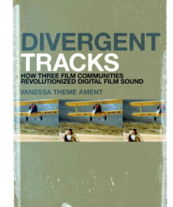 Divergent Tracks: How Three Film Communities Revolutionized Digital Film Sound eBook