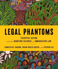Legal Phantoms: Executive Action and the Haunting Failures of Immigration Law eBook
