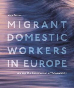 Migrant Domestic Workers in Europe: Law and the Construction of Vulnerability eBook