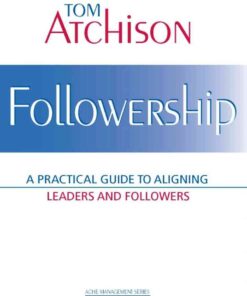 Followership: A Practical Guide to Aligning Leaders and Followers eBook