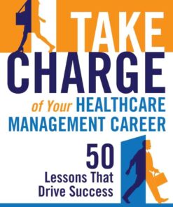 Take Charge of Your Healthcare Management Career: 50 Lessons That Drive Success eBook