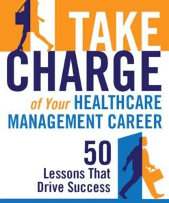 Take Charge of Your Healthcare Management Career: 50 Lessons That Drive Success eBook