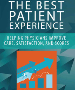 The Best Patient Experience: Helping Physicians Improve Care, Satisfaction, and Scores eBook