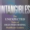 Intangibles: The Unexpected Traits of High-Performing Healthcare Leaders eBook