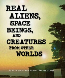 Real Aliens, Space Beings, and Creatures from Other Worlds eBook