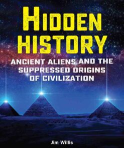 Hidden History: Ancient Aliens and the Suppressed Origins of Civilization eBook