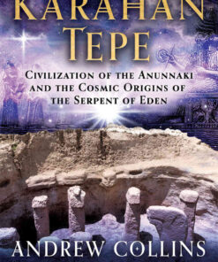 Karahan Tepe: Civilization of the Anunnaki and the Cosmic Origins of the Serpent of Eden eBook