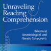 Unraveling Reading Comprehension: Behavioral, Neurobiological, and Genetic Components eBook