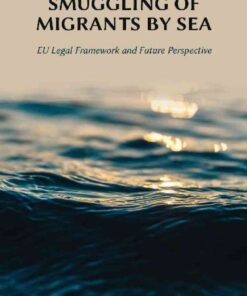Smuggling of Migrants by Sea: EU Legal Framework and Future Perspective eBook
